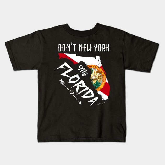 Don't New York my Florida Map Kids T-Shirt by DUC3a7